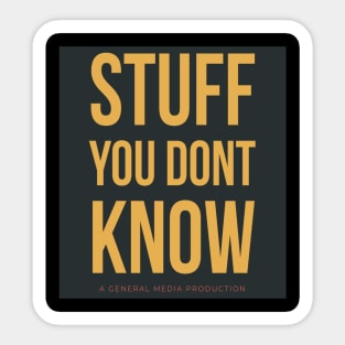 Stuff You Dont Know Sticker